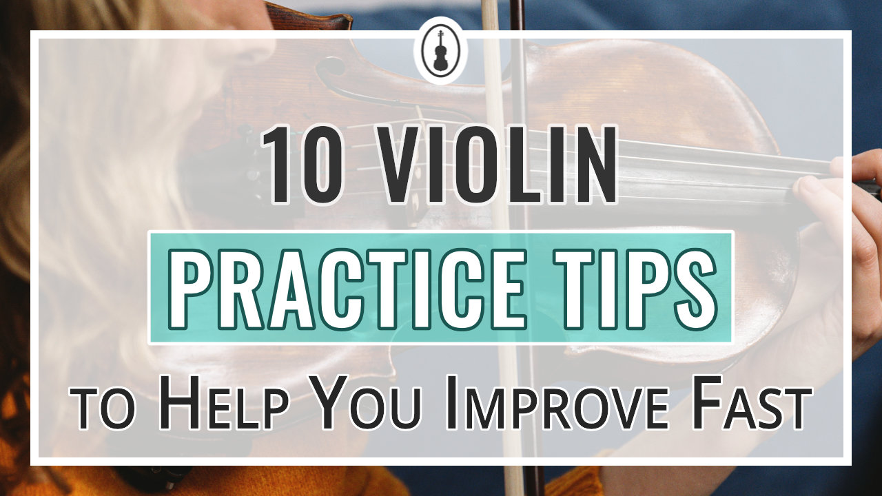 10 Violin Practice Tips to Help You Improve Fast