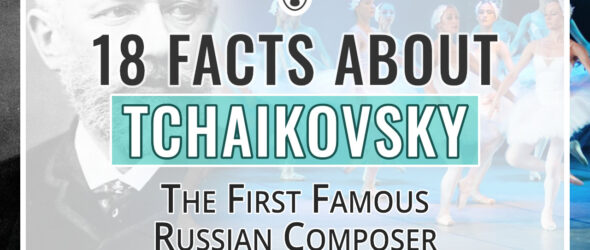 18 Quick Tchaikovsky Facts - The First Famous Russian Composer