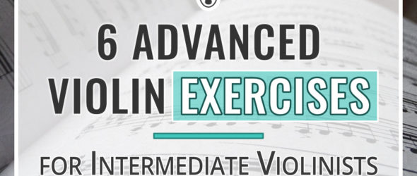 6 Advanced Violin Exercises for Intermediate Violinists