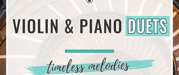 8 Violin and Piano Duets to Inspire You