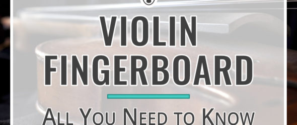 All You Need to Know About Violin Fingerboard