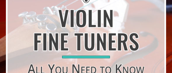 All You Need to Know about Violin Fine Tuners
