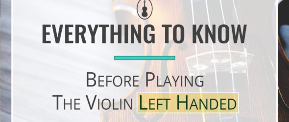 Blog - Everything to Know Before Playing the Violin Left Handed