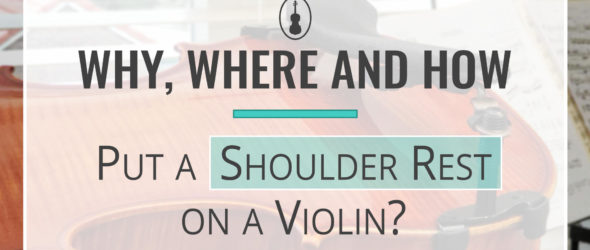 Why, Where and How to Put a Shoulder Rest on a Violin?