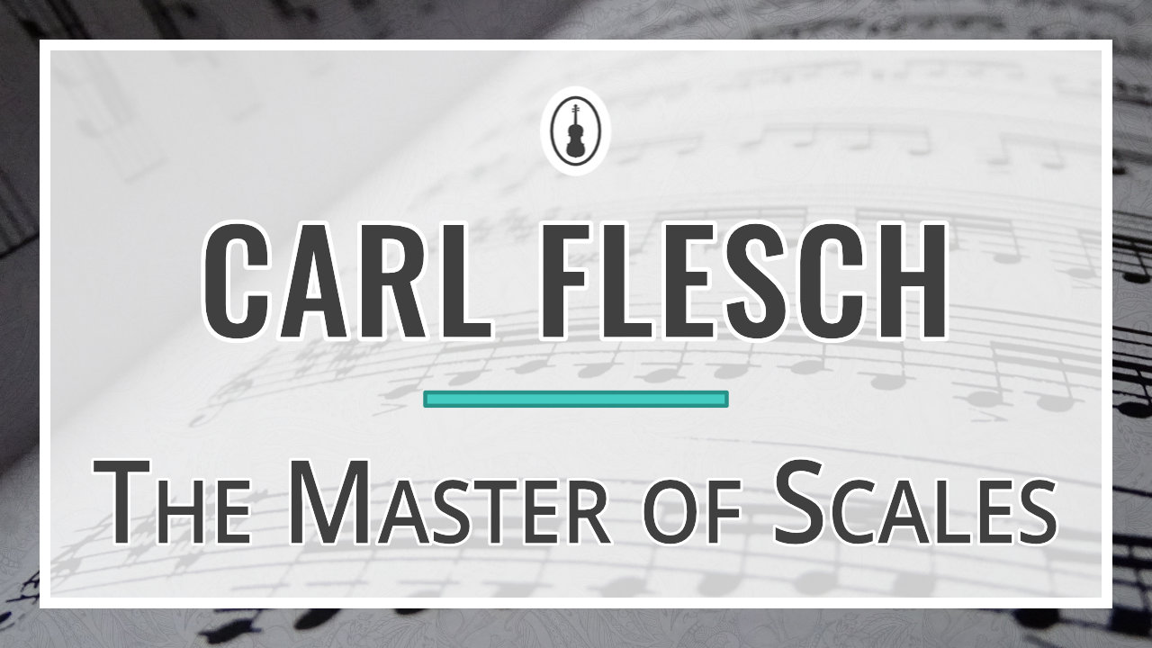 Carl Flesch – The Master of Scales
