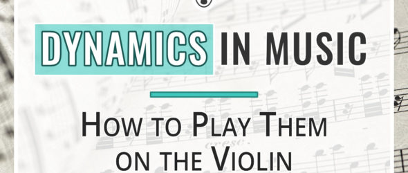 Dynamics in Music and How to Play Them on the Violin