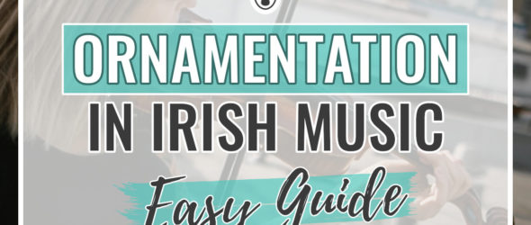 Easy Guide to Ornamentation in Irish Music