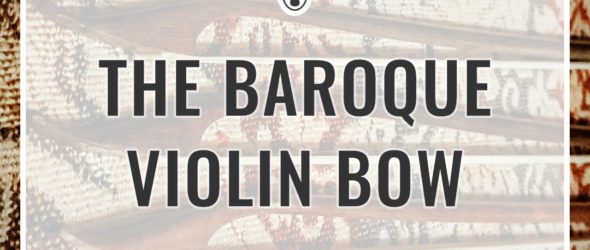 Everything to Know About the Baroque Bow