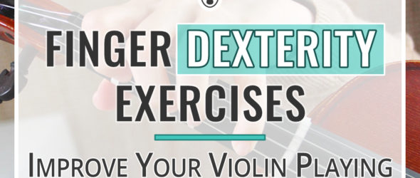 Finger Dexterity Exercises to Improve Your Violin Playing