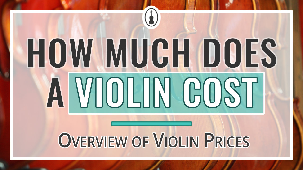 How Much Does a Violin Cost - Overview of Violin Prices