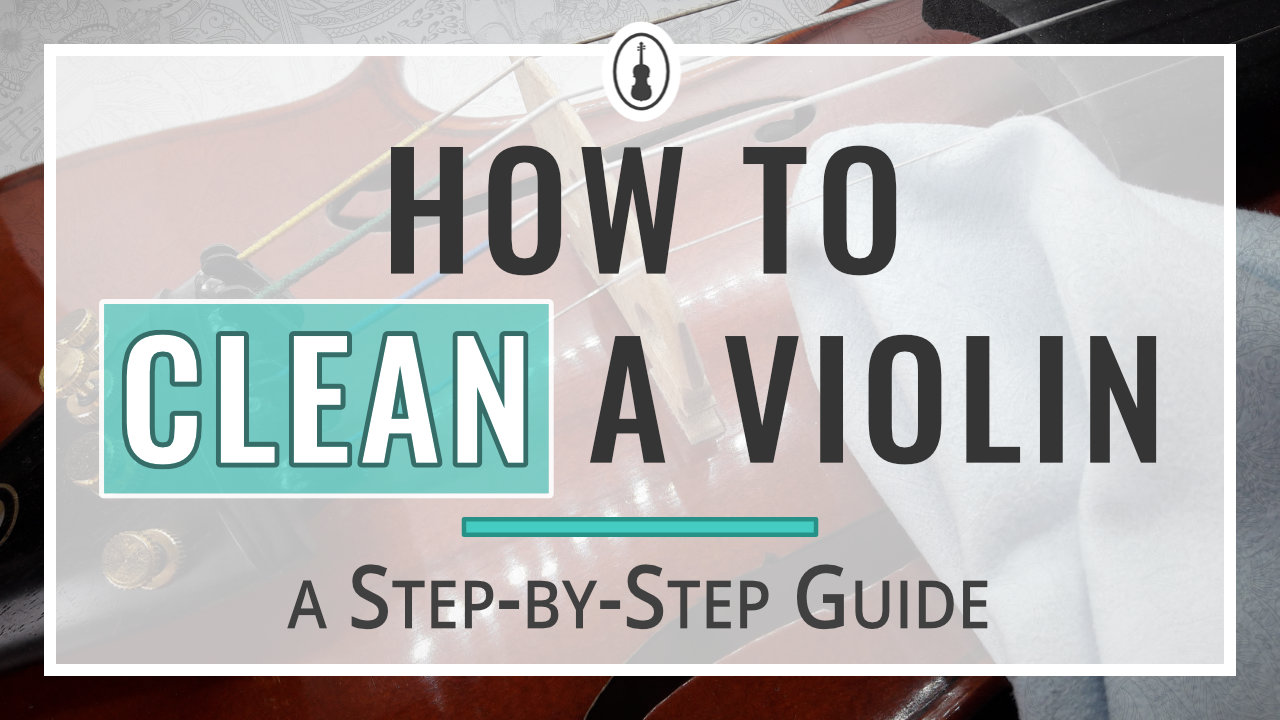 How to Clean a Violin - a Step-by-Step Guide - Violinspiration