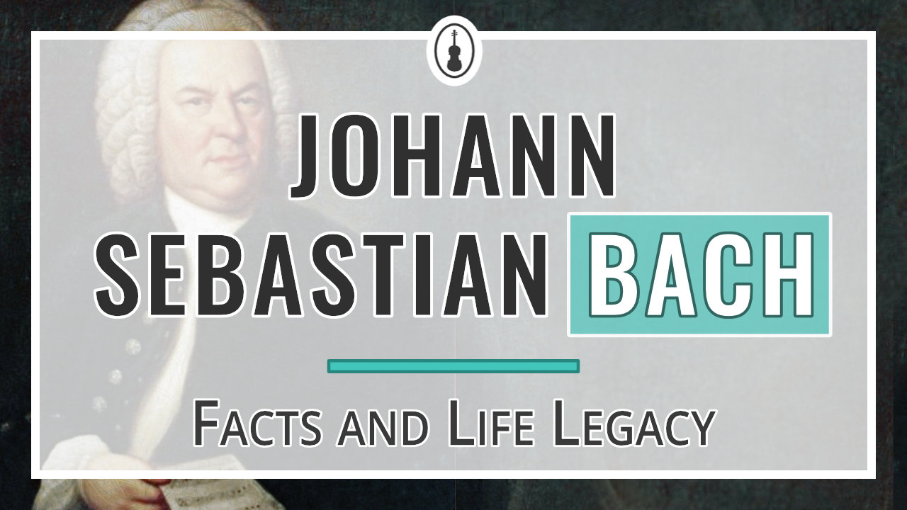 Johann Sebastian Bach Facts and Life Legacy