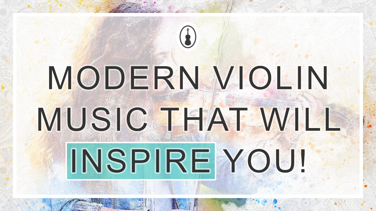 Modern Violin Music That Will Inspire You