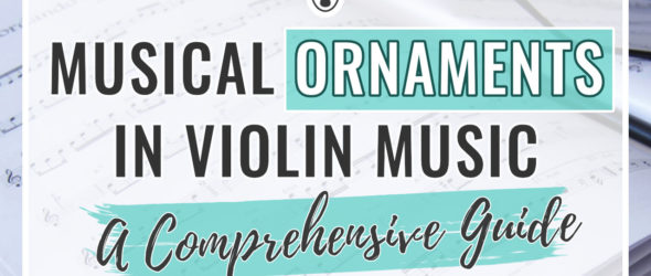 Musical Ornaments in Violin Music - A Comprehensive Guide
