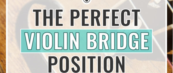 Perfect Violin Bridge Position