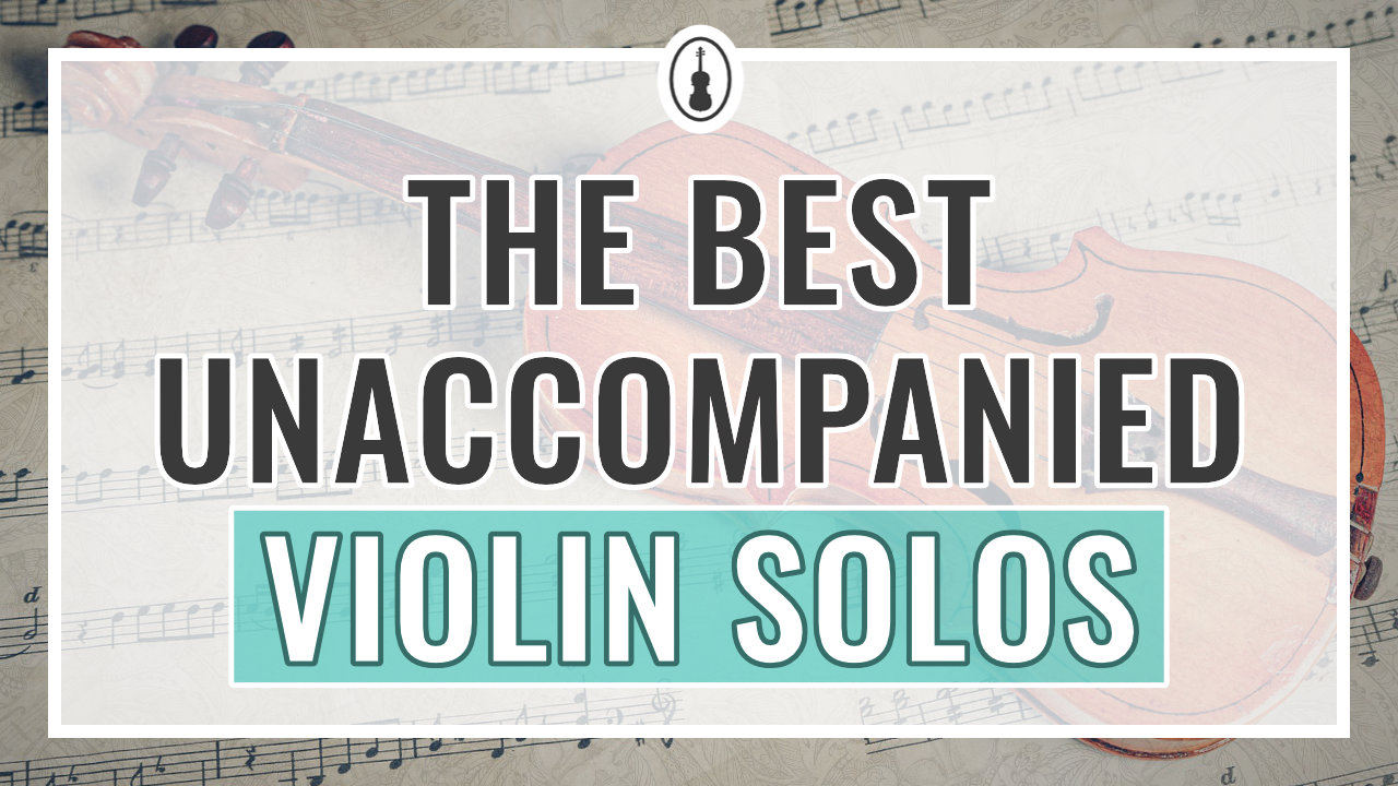 The Best Unaccompanied Violin Solos