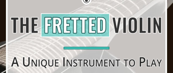 The Fretted Violin - A Unique Instrument to Play