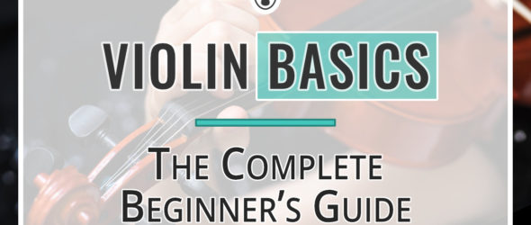 Violin Basics - The Complete Beginner’s Guide