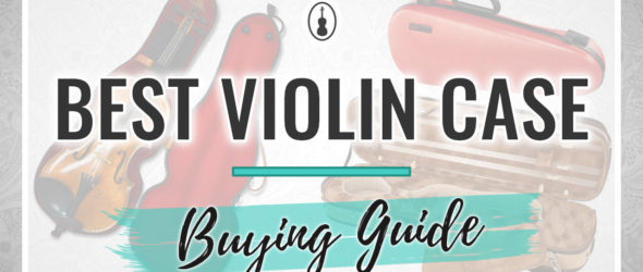 Violin Case Buying Guide