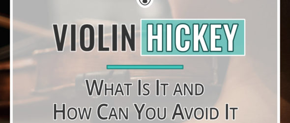 Violin Hickey - What Is It and How Can I Avoid It