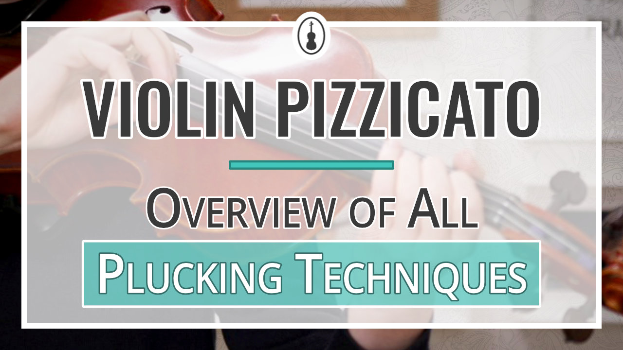 Violin Pizzicato – Overview of All Plucking Techniques