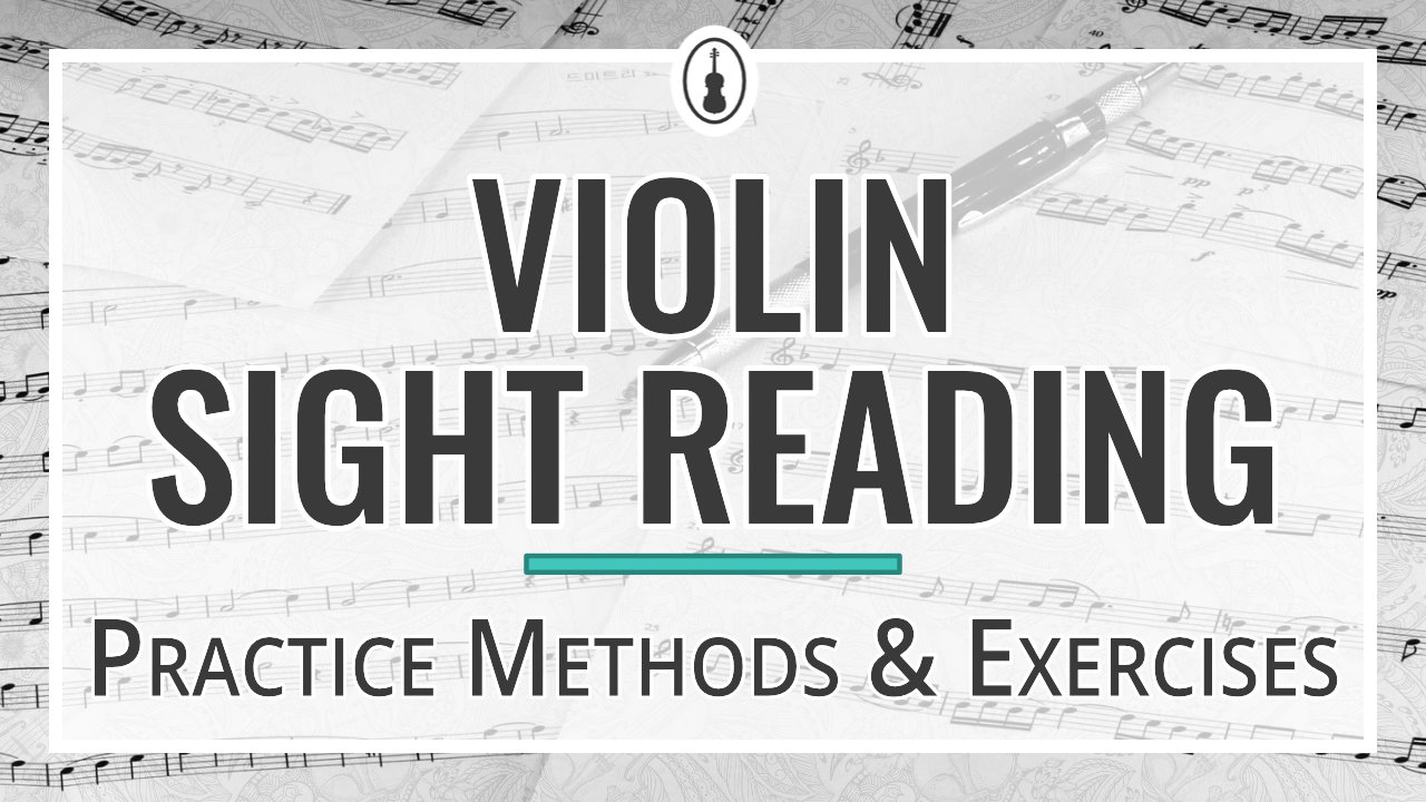 Violin Sight Reading – Practice Methods & Exercises