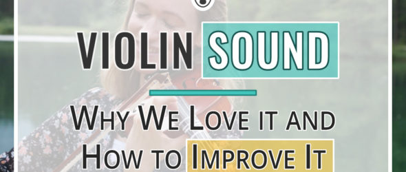 Violin Sound - Why We Love it and How to Improve It