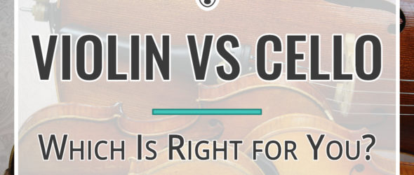 Violin Vs Cello - Which Is Right for You