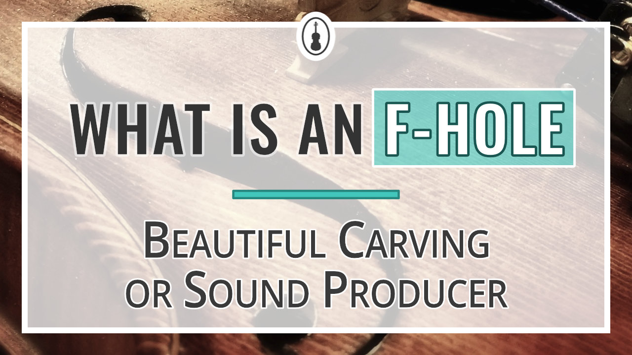 What is an F-Hole – Beautiful Carving or Sound Producer