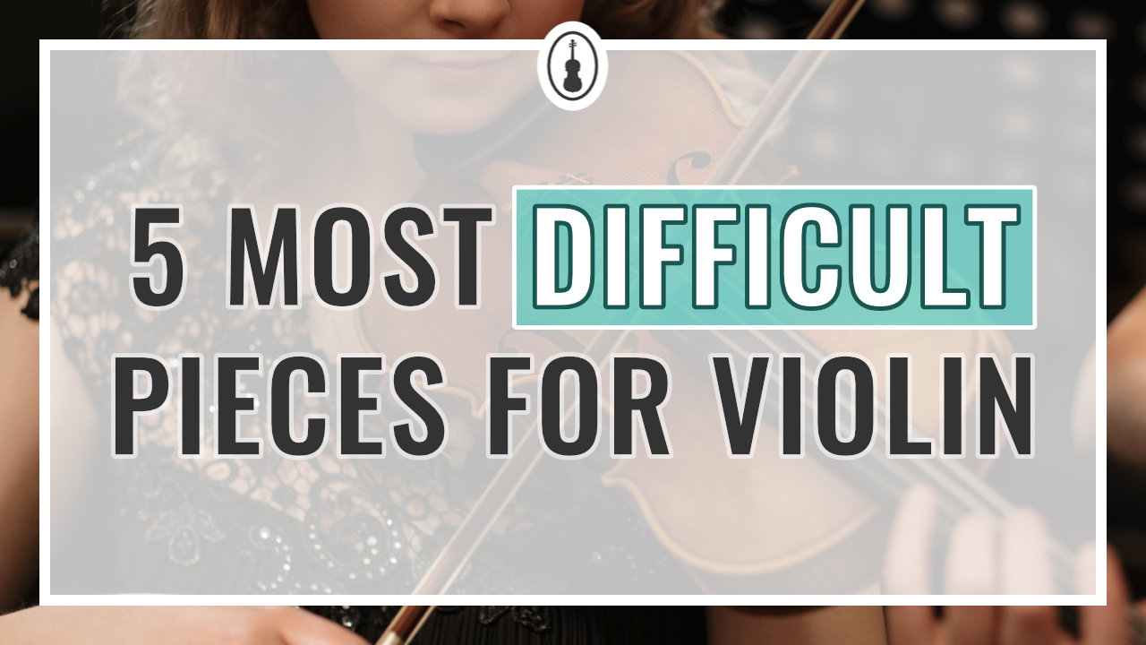What’s the Hardest Violin Piece – 5 of the Most Difficult Pieces for Violin