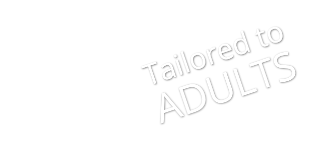 Tailored for adults